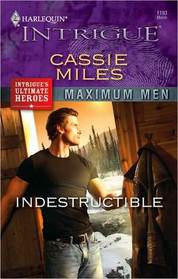 Indestructible (Maximum Men, Bk 3) (Harlequin Intrigue, No 1193)