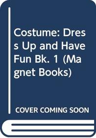 Costume: Dress Up and Have Fun Bk. 1 (Magnet Books)