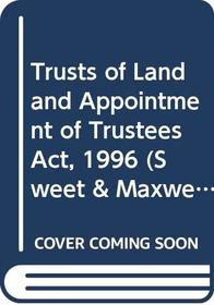 Trusts of Land and Appointment of Trustees Act, 1996 (Sweet & Maxwell Legislation Handbooks)
