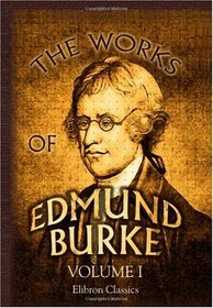 The Works of Edmund Burke: Volume 1