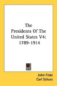 The Presidents Of The United States V4: 1789-1914