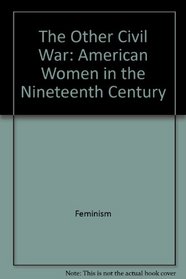 The Other Civil War: American Women in the Nineteenth Century