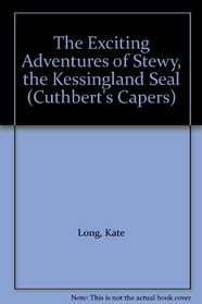 The Exciting Adventures of Stewy, the Kessingland Seal (Cuthbert's Capers)