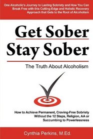 Get Sober Stay Sober: The Truth About Alcoholism