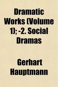 Dramatic Works (Volume 1); -2. Social Dramas