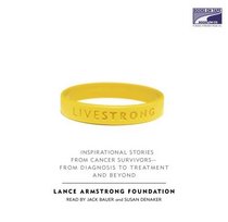 Livestrong (Live Strong): Inspirational Stories From Cancer Surviors: From Diagnosis to Treatment and Beyond