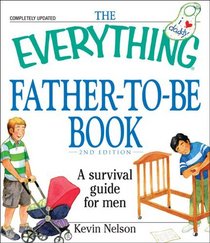 The Everything Father-to-be Book: A Survival Guide for Men