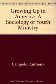 Growing Up in America: A Sociology of Youth Ministry