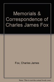 Memorials  Correspondence of Charles James Fox