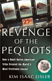 Revenge of the Pequots: How a Small Native American Tribe Created the World's Most Profitable Casino