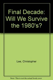 Final Decade: Will We Survive the 1980's?