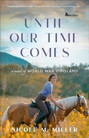 Until Our Time Comes: (WWII Historical Romance Debut Fiction Book about the True History of Janw Podlaski Arabian Horses)