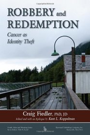 Robbery and Redemption: Cancer As Identity Theft (Death, Value, and Meaning)