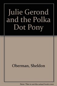 Julie Gerond and the Polka Dot Pony