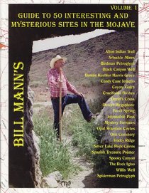 Guide to 50 Interesting and Mysterious Sites in the Mojave (Bill Mann's Guides to Interesting and Mysterious Sites in th)