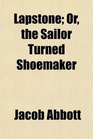 Lapstone; Or, the Sailor Turned Shoemaker