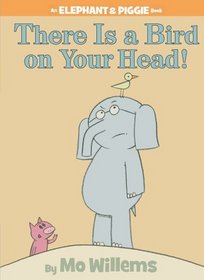There Is a Bird on Your Head (Elephant & Piggie Book)