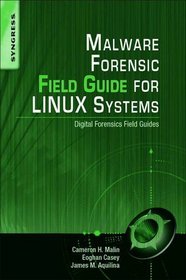 Malware Forensic Field Guide for Linux Systems: Digital Forensics Field Guides