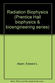 Radiation Biophysics (Prentice Hall Biophysics and Bioengineering)