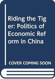 Riding the Tiger: The Politics of Economic Reform in Post-Mao China