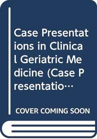 Case Presentations in Clinical Geriatric Medicine (Case Presentations Series)