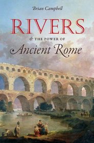 Rivers and the Power of Ancient Rome (Studies in the History of Greece and Rome)