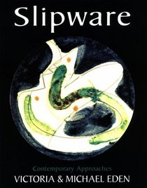 Slipware: Contemporary Approaches (Ceramics Handbooks)