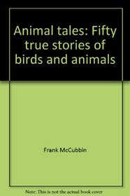 Animal tales: Fifty true stories of birds and animals