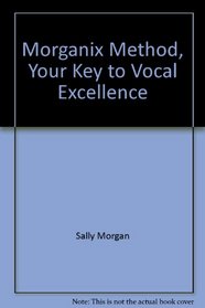 Morganix Method, Your Key to Vocal Excellence