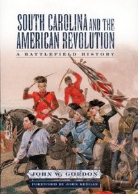 South Carolina and the American Revolution: A Battlefield History