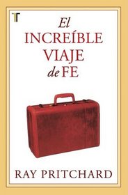 El Increible Viaje de Fe = The Incredible Journey of Faith (Spanish Edition)