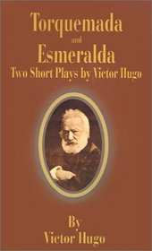 Torquemada and Esmeralda: Two Short Plays by Victor Hugo
