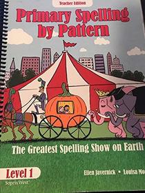 Primary Spelling by Pattern: The Greatest Spelling Show on Earth, Level 1, Teacher Edition