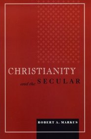 Christianity And the Secular (Blessed Pope John Xxii Lecture Series in Theology and Culture)