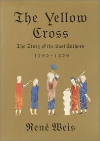 The Yellow Cross : The Story of the Last Cathars