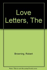 The love-letters of Robert Browning and Elizabeth Barrett;