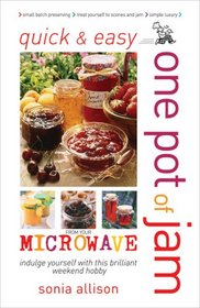 Quick and Easy One Pot of Jam from Your Microwave: Jam, Jelly, Chutney and Pickles