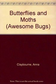 Butterflies and Moths (Awesome Bugs)