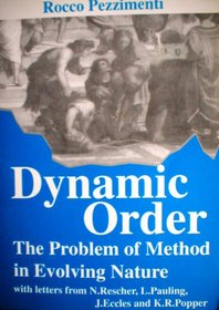 Dynamic Order: The Problem of Method in Evolving Nature : With Letters from N. Rescher, L. Pauling, J. Eccles, and K.R. Popper (Millennium (Series), 6.)