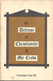 The Defense of Christianity & My Credo