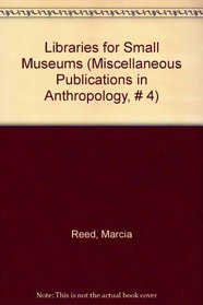 Libraries for Small Museums (Miscellaneous Publications in Anthropology, # 4)