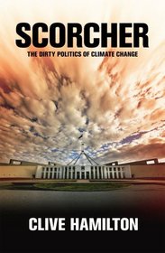 Scorcher: The Dirty Politics of Climate Change (Black Inc. Agenda)