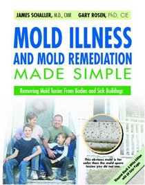 Mold Illness and Mold Remediation Made Simple (Discount Black & White Edition): Removing Mold Toxins from Bodies and Sick Buildings
