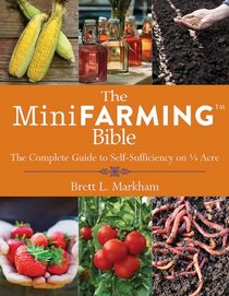 The Mini Farming Bible: The Complete Guide to Self Sufficiency on 1/4 Acre