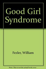 The GOOD GIRL SYNDROME