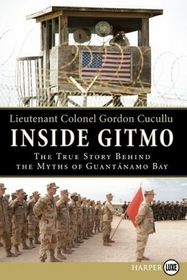 Inside Gitmo: The True Story Behind the Myths of Guantanamo Bay (Larger Print)