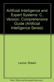 Ai and Expert Systems: A Comprehensive Guide, C Language (Artificial Intelligence Series)