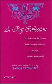 A Raj Collection: On the Face of the Waters, Siri Ram--Revolutionist, Indigo, The Wild Sweet Witch