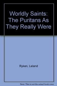 Worldly Saints: The Puritans As They Really Were