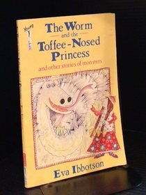 The Worm and the Toffee-nosed Princess: And Other Stories of Monsters